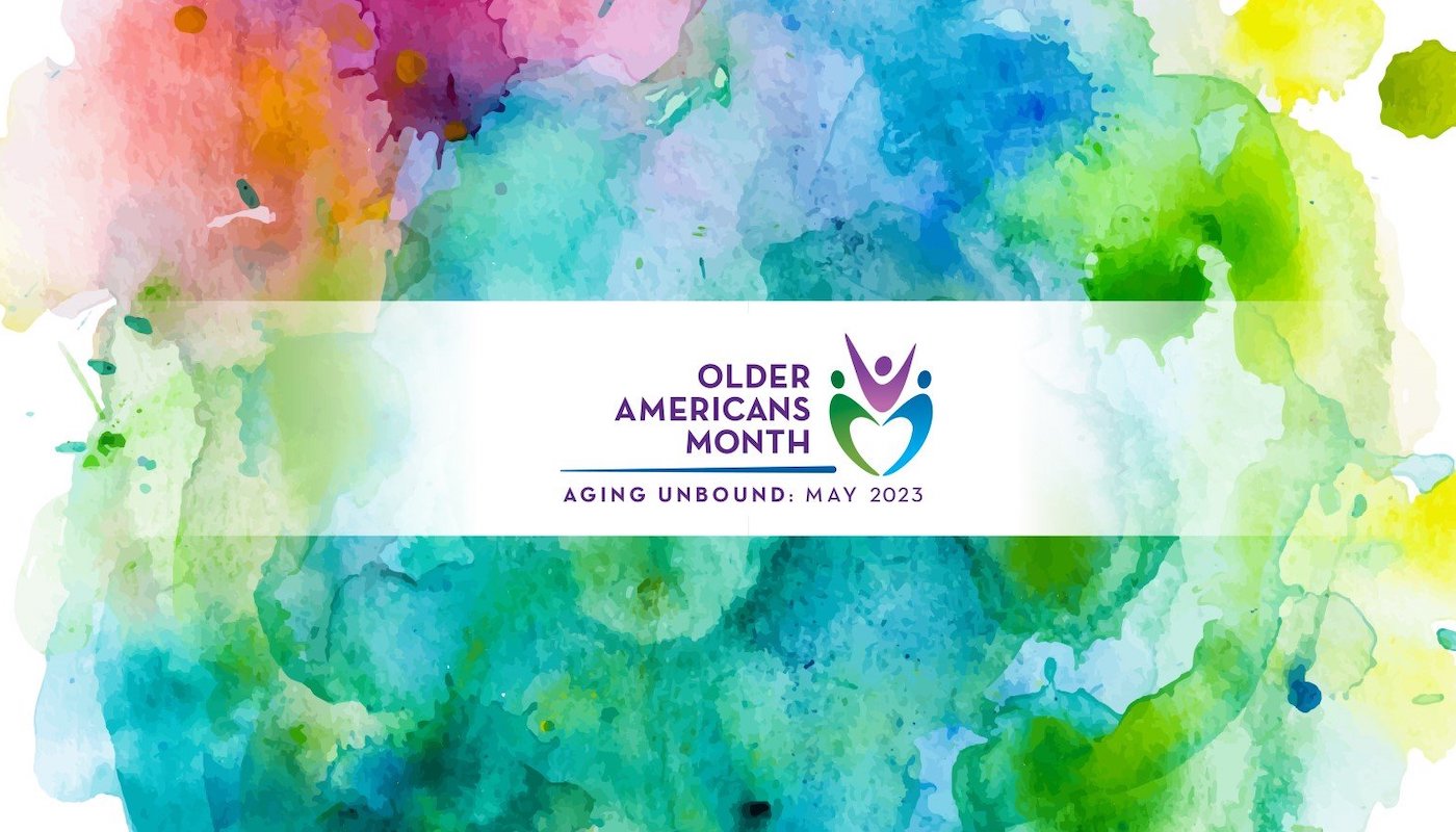 Older Americans Month, Aging Unbound: May 2023