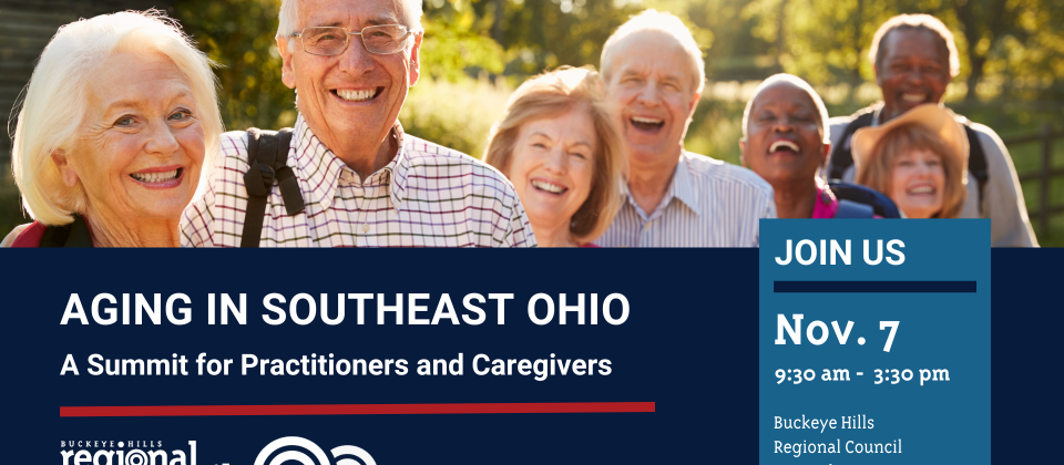 Aging in Southeast Ohio: A summit for practitioners and caregivers. Join us on November 7, 9:30-3:30 at Buckeye Hills Regional Council